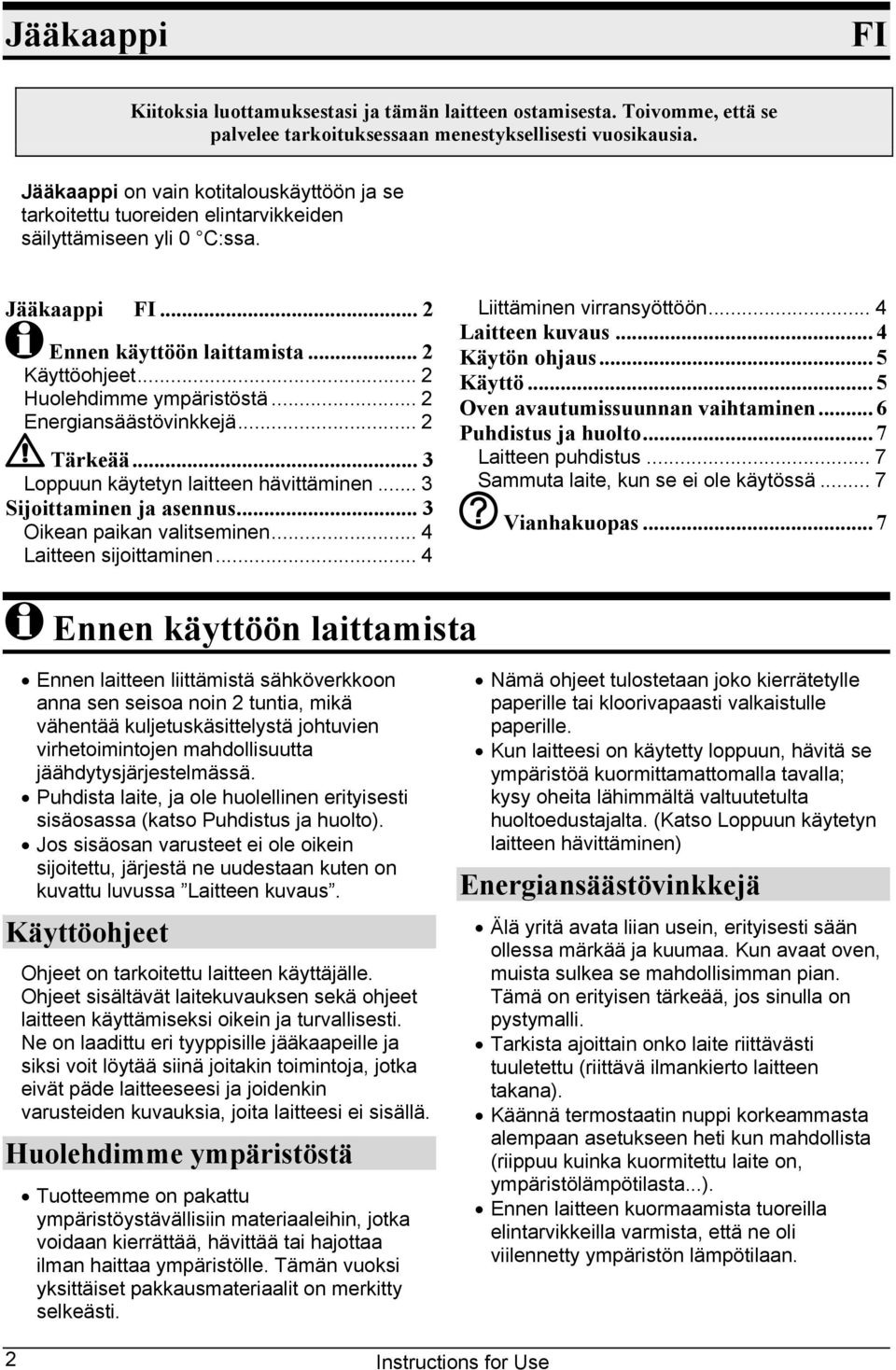 .. 2 Huolehdimme ympäristöstä... 2 Energiansäästövinkkejä... 2 Tärkeää... 3 Loppuun käytetyn laitteen hävittäminen... 3 Sijoittaminen ja asennus... 3 Oikean paikan valitseminen.