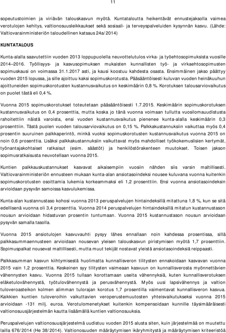 Työllisyys- ja kasvusopimuksen mukaisten kunnallisten työ- ja virkaehtosopimusten sopimuskausi on voimassa 31.1.2017 asti, ja kausi koostuu kahdesta osasta.