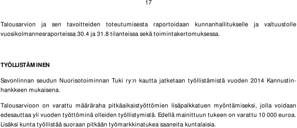 TYÖLLISTÄMINEN Savonlinnan seudun Nuorisotoiminnan Tuki ry:n kautta jatketaan työllistämistä vuoden 2014 Kannustinhankkeen mukaisena.