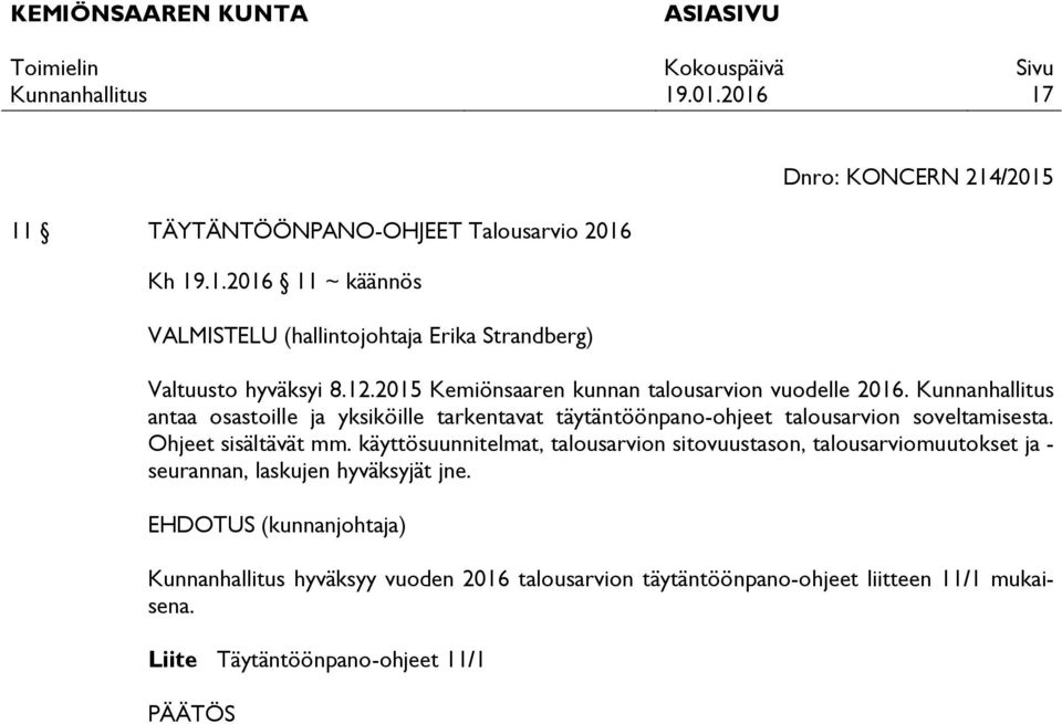 antaa osastoille ja yksiköille tarkentavat täytäntöönpano-ohjeet talousarvion soveltamisesta. Ohjeet sisältävät mm.