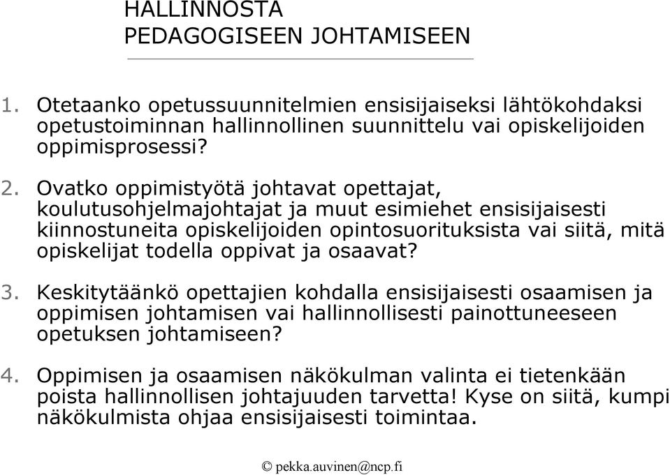 Ovatko oppimistyötä johtavat opettajat, koulutusohjelmajohtajat ja muut esimiehet ensisijaisesti kiinnostuneita opiskelijoiden opintosuorituksista vai siitä, mitä opiskelijat