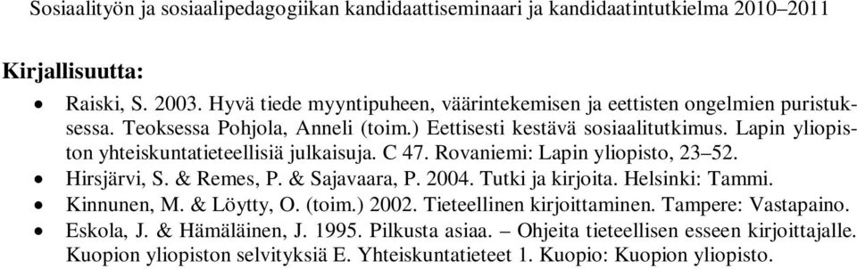 & Remes, P. & Sajavaara, P. 2004. Tutki ja kirjoita. Helsinki: Tammi. Kinnunen, M. & Löytty, O. (toim.) 2002. Tieteellinen kirjoittaminen.