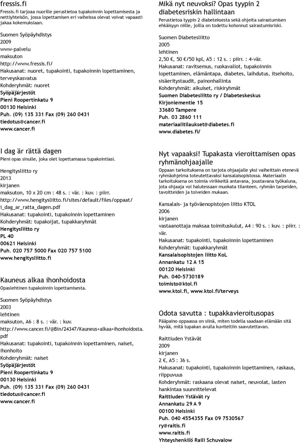 Suomen Diabetesliitto 2005 2,50, 50 /50 kpl, A5 : 12 s. : piirr. : 4 vär.