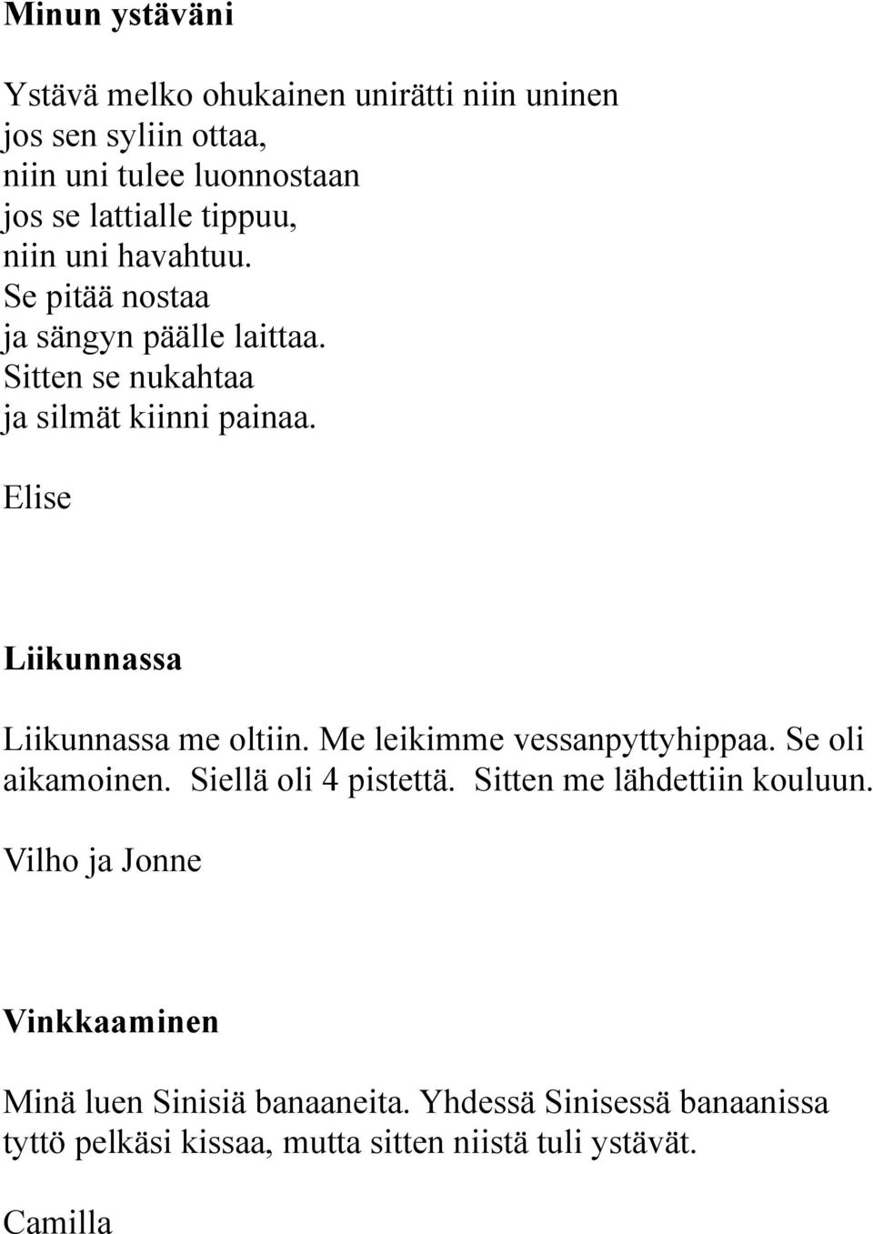 Elise Liikunnassa Liikunnassa me oltiin. Me leikimme vessanpyttyhippaa. Se oli aikamoinen. Siellä oli 4 pistettä.