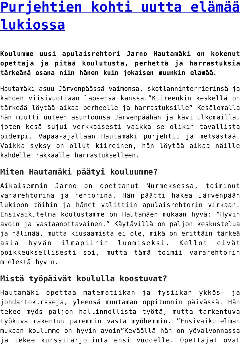 Kiireenkin keskellä on tärkeää löytää aikaa perheelle ja harrastuksille Kesälomalla hän muutti uuteen asuntoonsa Järvenpäähän ja kävi ulkomailla, joten kesä sujui verkkaisesti vaikka se olikin