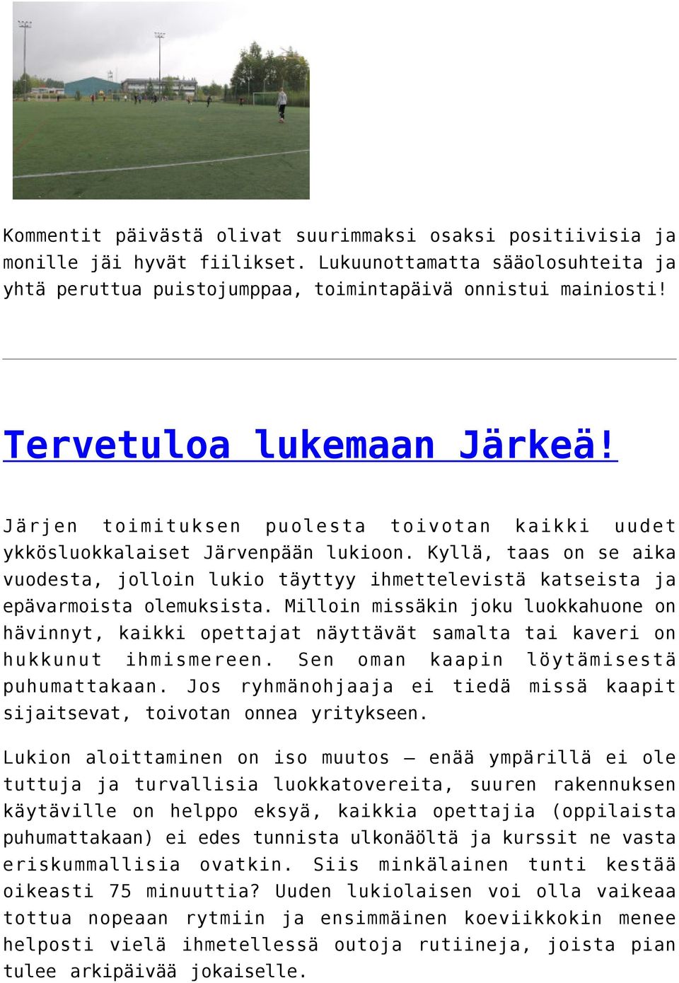 Kyllä, taas on se aika vuodesta, jolloin lukio täyttyy ihmettelevistä katseista ja epävarmoista olemuksista.
