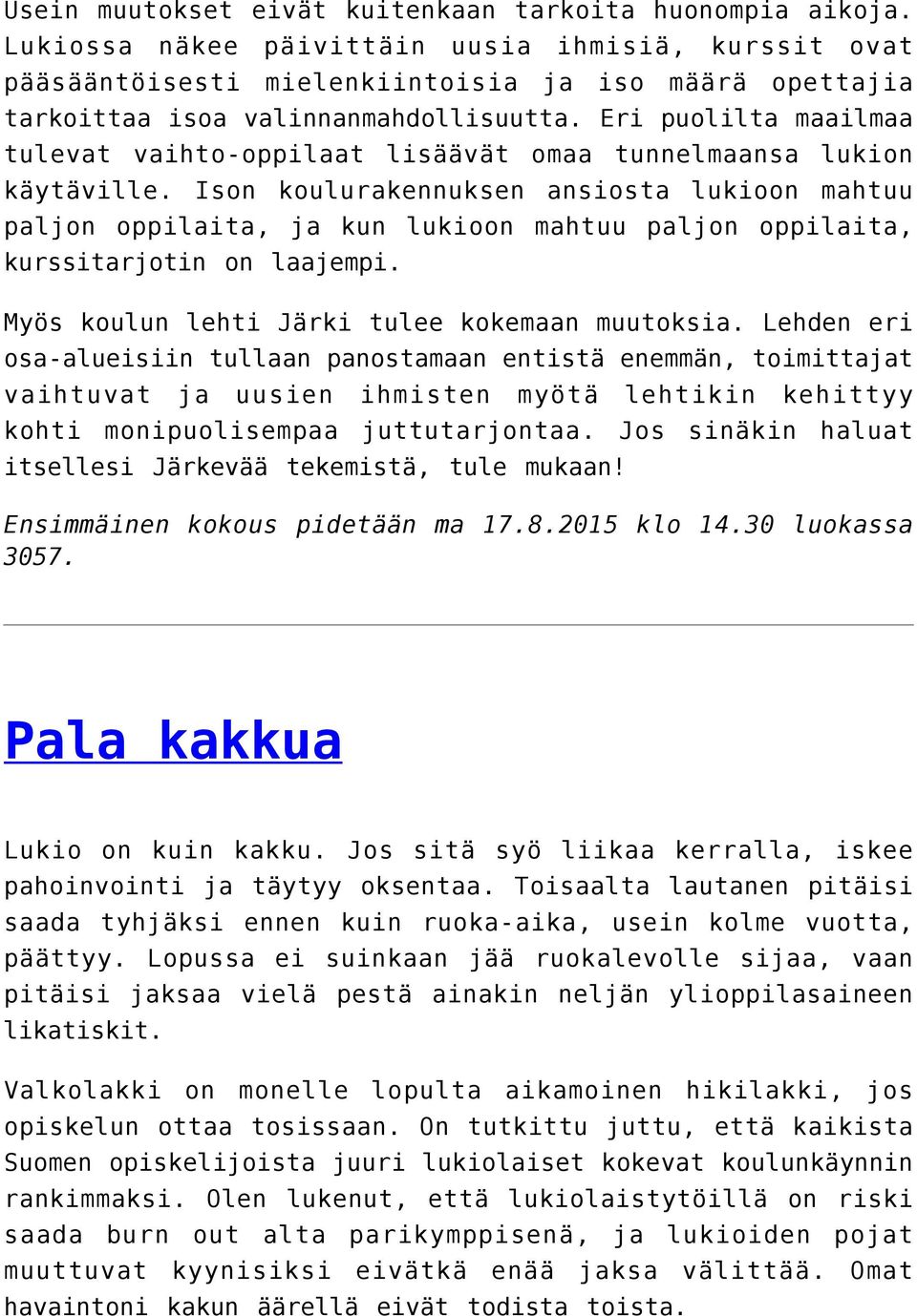 Eri puolilta maailmaa tulevat vaihto-oppilaat lisäävät omaa tunnelmaansa lukion käytäville.