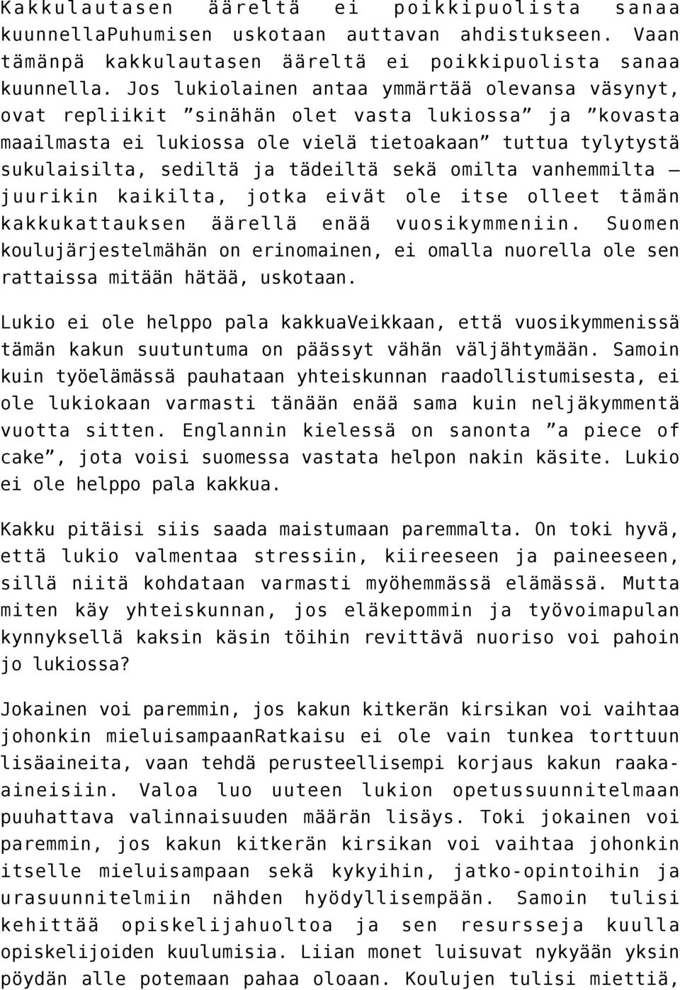 sekä omilta vanhemmilta juurikin kaikilta, jotka eivät ole itse olleet tämän kakkukattauksen äärellä enää vuosikymmeniin.