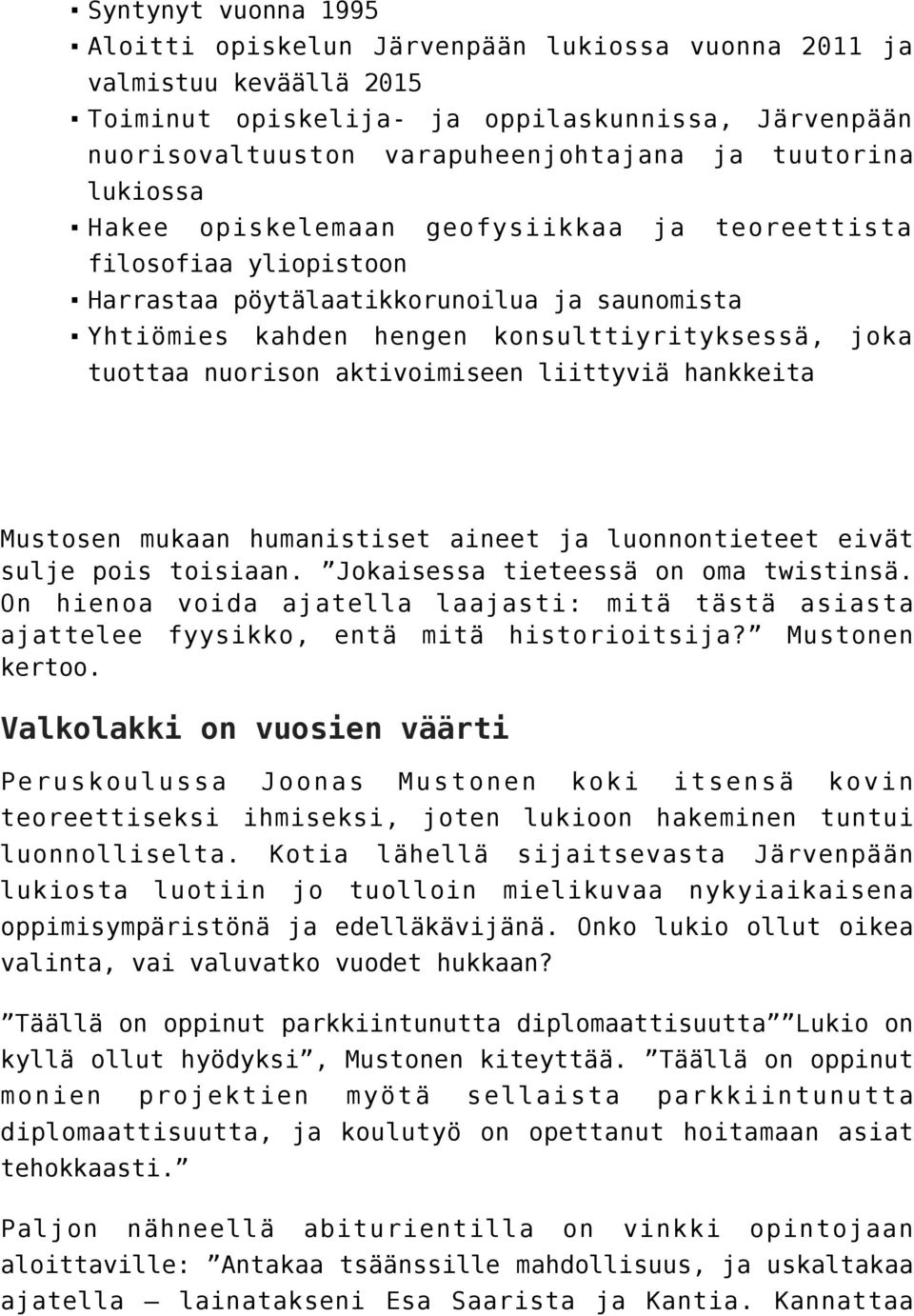 nuorison aktivoimiseen liittyviä hankkeita Mustosen mukaan humanistiset aineet ja luonnontieteet eivät sulje pois toisiaan. Jokaisessa tieteessä on oma twistinsä.