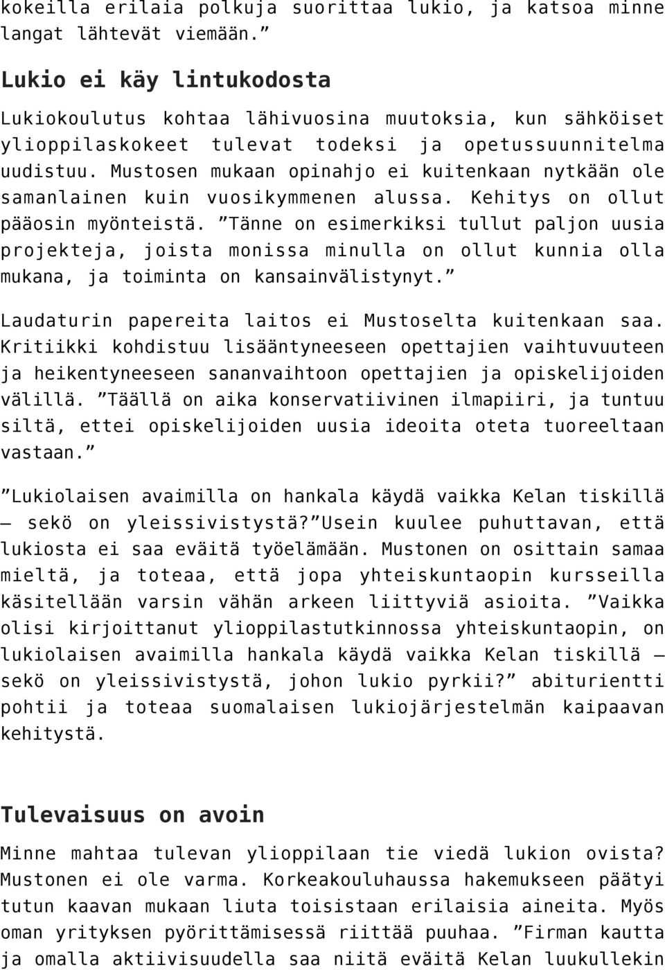 Mustosen mukaan opinahjo ei kuitenkaan nytkään ole samanlainen kuin vuosikymmenen alussa. Kehitys on ollut pääosin myönteistä.
