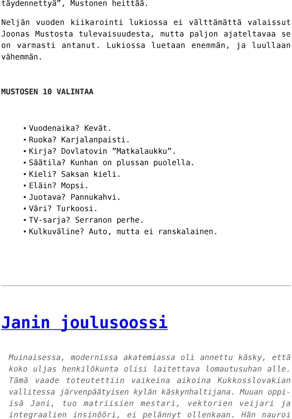 Eläin? Mopsi. Juotava? Pannukahvi. Väri? Turkoosi. TV-sarja? Serranon perhe. Kulkuväline? Auto, mutta ei ranskalainen.