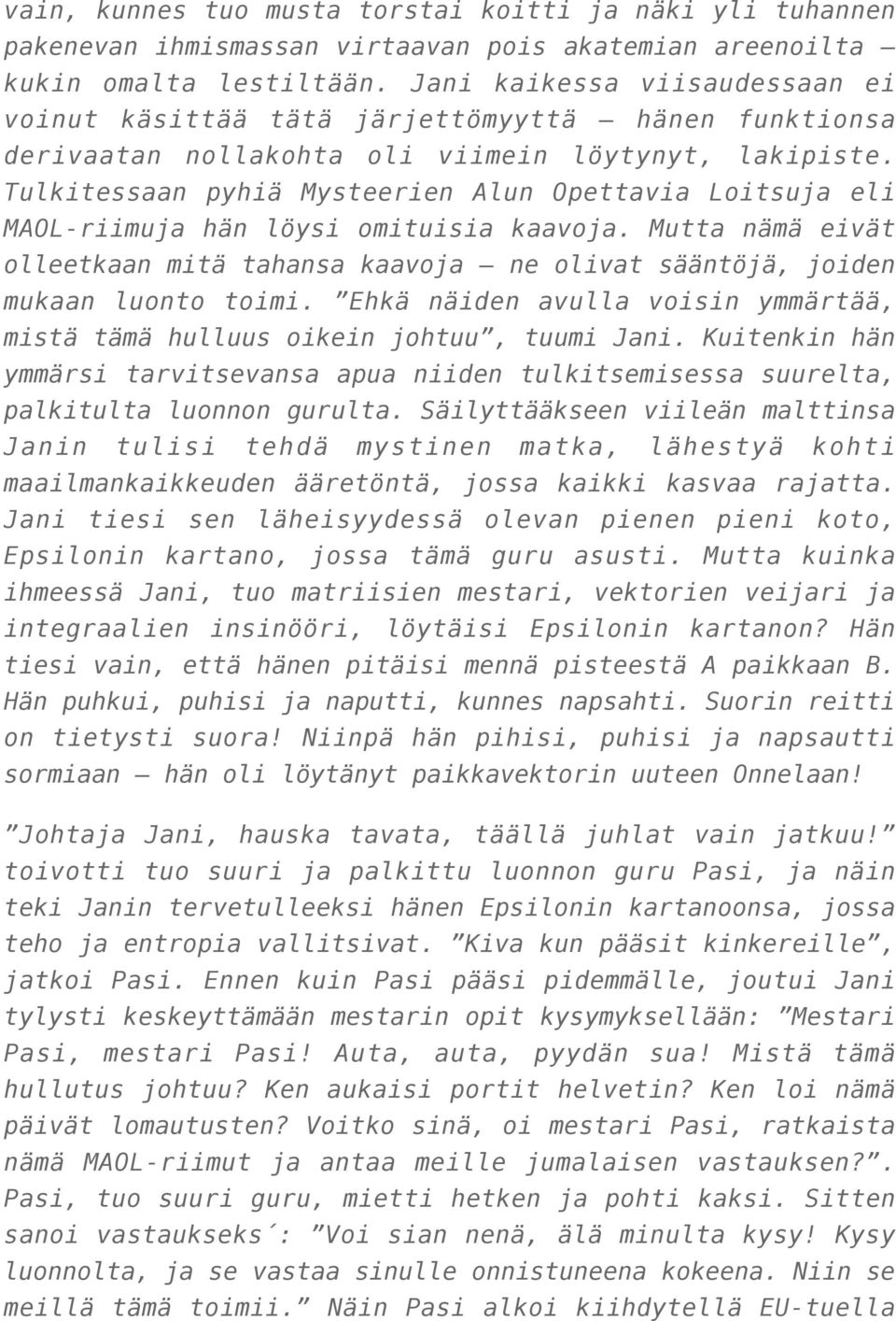 Tulkitessaan pyhiä Mysteerien Alun Opettavia Loitsuja eli MAOL-riimuja hän löysi omituisia kaavoja. Mutta nämä eivät olleetkaan mitä tahansa kaavoja ne olivat sääntöjä, joiden mukaan luonto toimi.