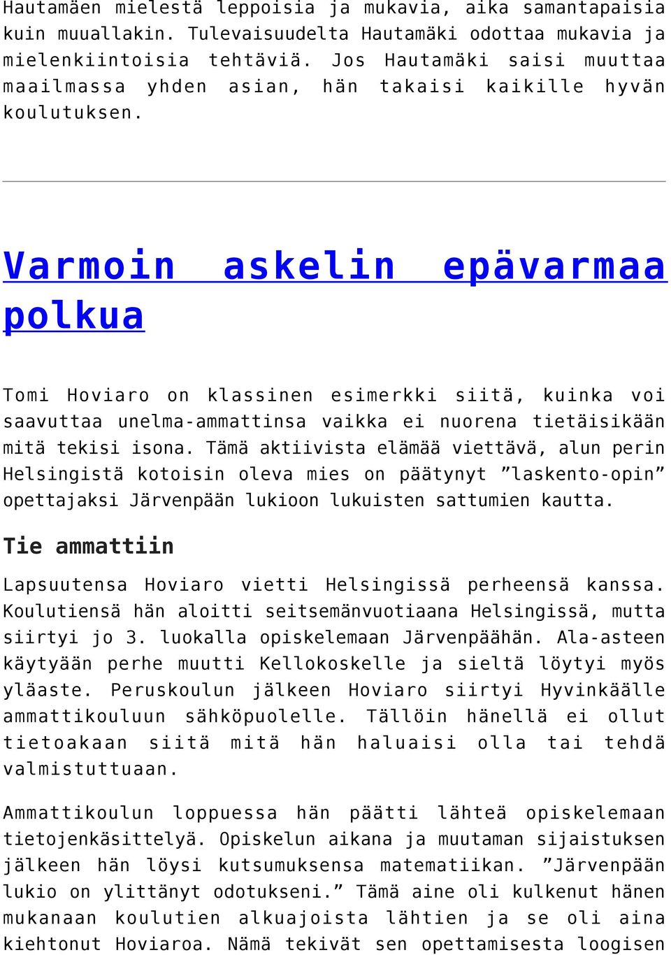 Varmoin askelin epävarmaa polkua Tomi Hoviaro on klassinen esimerkki siitä, kuinka voi saavuttaa unelma-ammattinsa vaikka ei nuorena tietäisikään mitä tekisi isona.