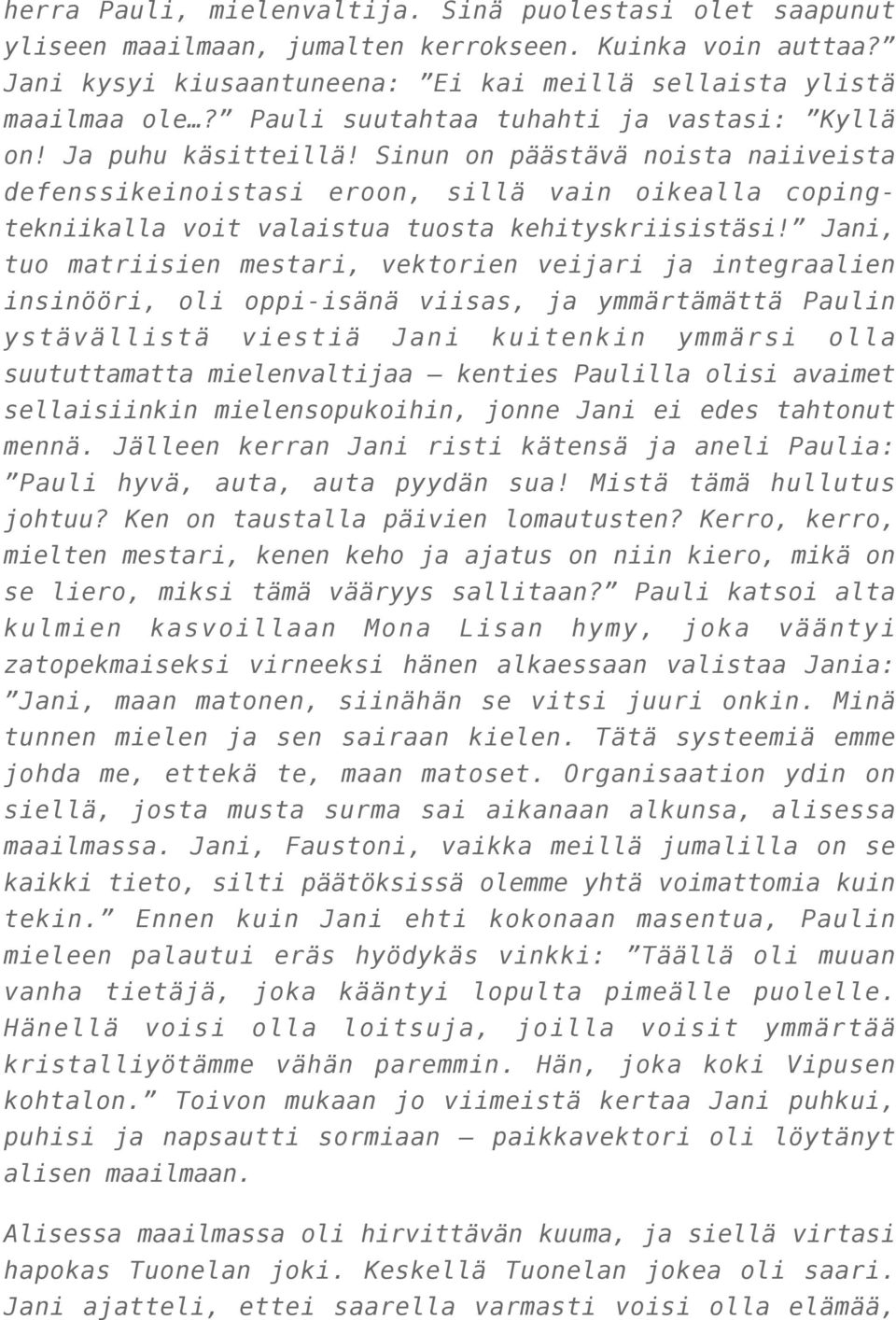 Sinun on päästävä noista naiiveista defenssikeinoistasi eroon, sillä vain oikealla copingtekniikalla voit valaistua tuosta kehityskriisistäsi!