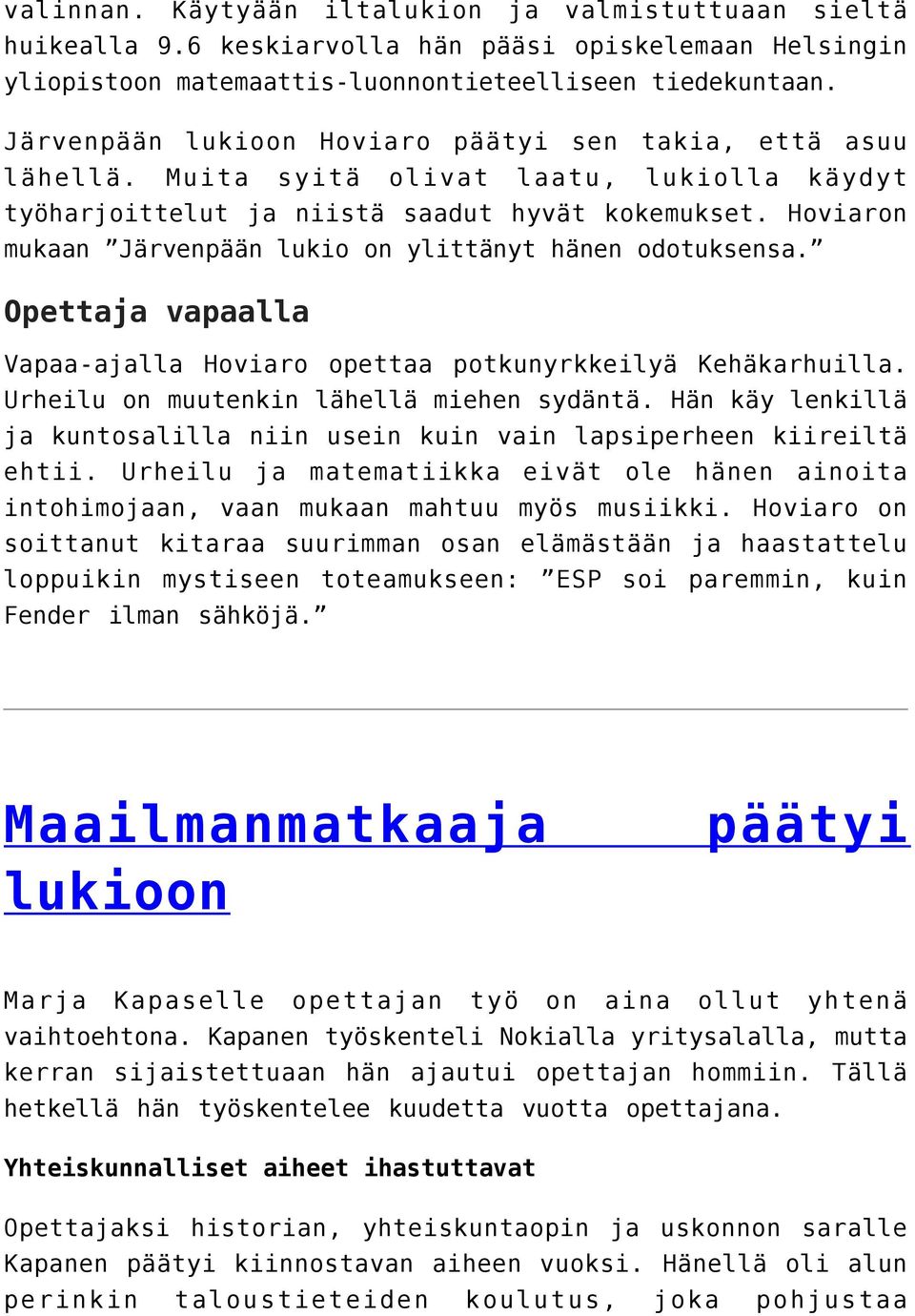 Hoviaron mukaan Järvenpään lukio on ylittänyt hänen odotuksensa. Opettaja vapaalla Vapaa-ajalla Hoviaro opettaa potkunyrkkeilyä Kehäkarhuilla. Urheilu on muutenkin lähellä miehen sydäntä.
