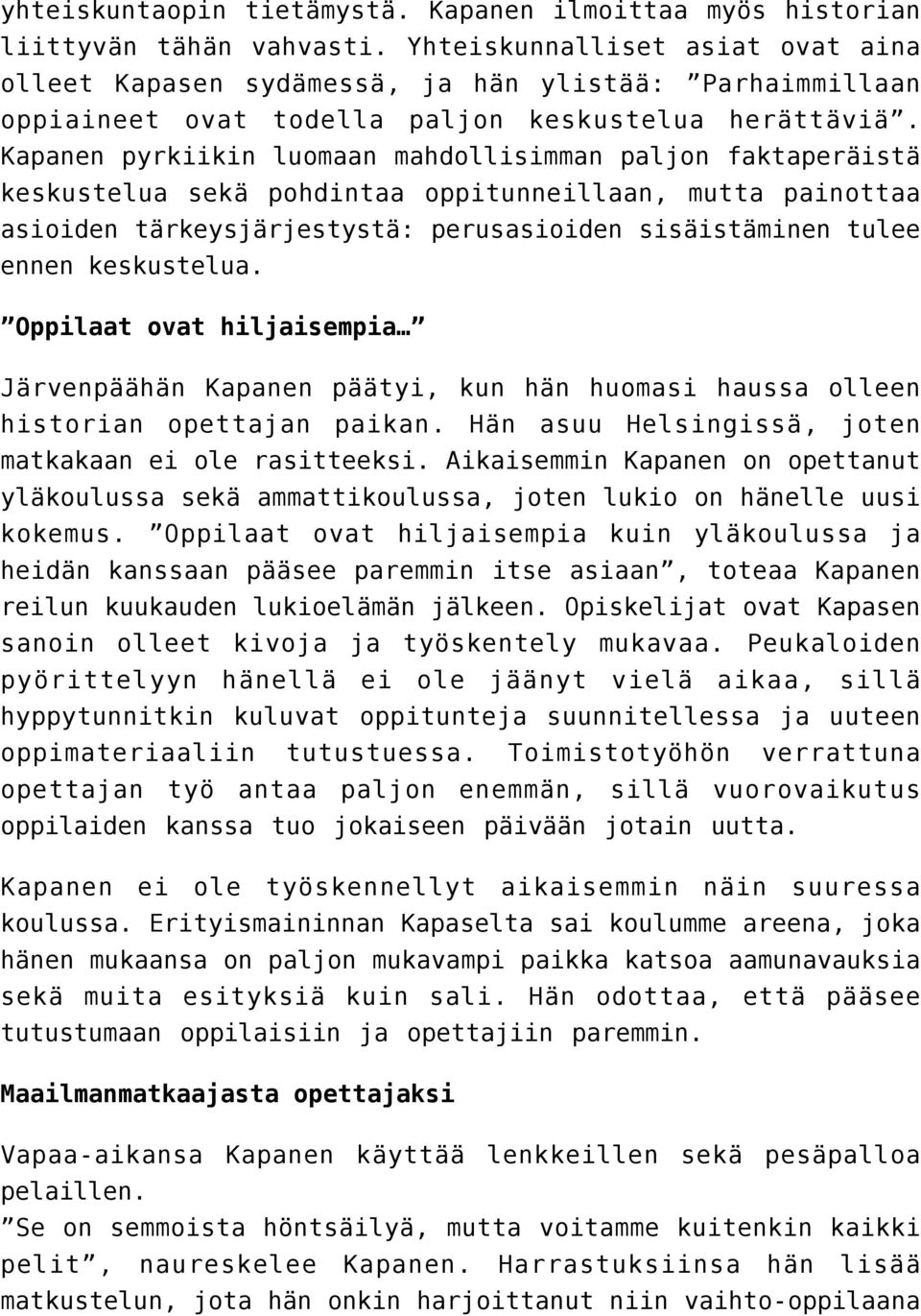 Kapanen pyrkiikin luomaan mahdollisimman paljon faktaperäistä keskustelua sekä pohdintaa oppitunneillaan, mutta painottaa asioiden tärkeysjärjestystä: perusasioiden sisäistäminen tulee ennen