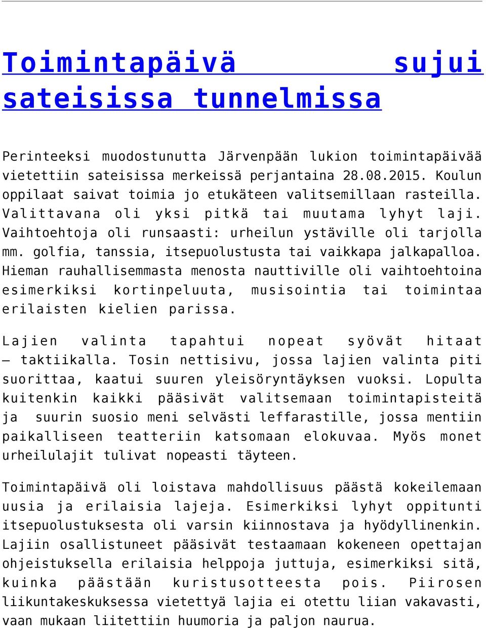 golfia, tanssia, itsepuolustusta tai vaikkapa jalkapalloa.