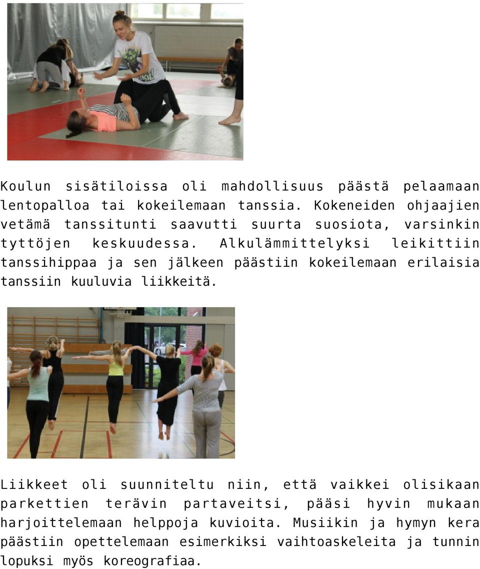 Alkulämmittelyksi leikittiin tanssihippaa ja sen jälkeen päästiin kokeilemaan erilaisia tanssiin kuuluvia liikkeitä.