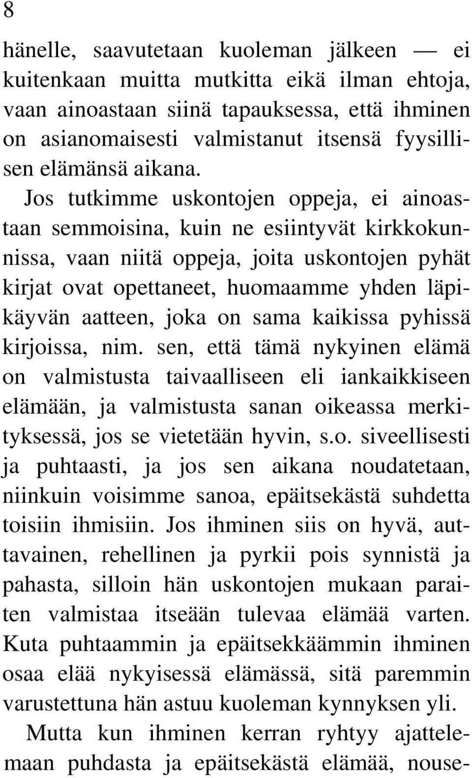Jos tutkimme uskontojen oppeja, ei ainoastaan semmoisina, kuin ne esiintyvät kirkkokunnissa, vaan niitä oppeja, joita uskontojen pyhät kirjat ovat opettaneet, huomaamme yhden läpikäyvän aatteen, joka