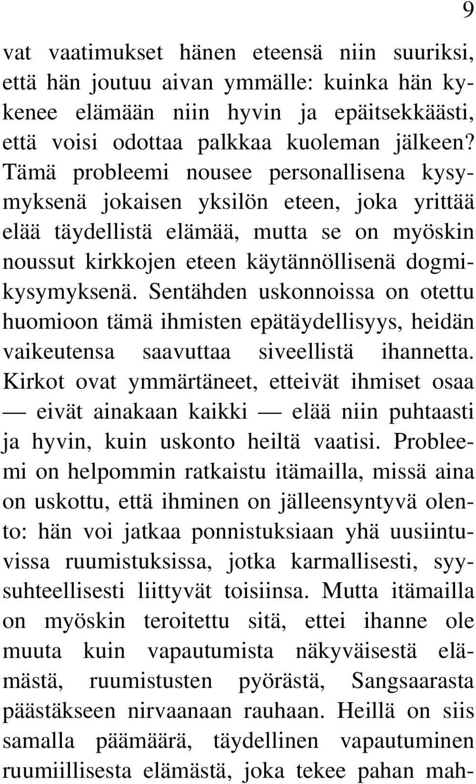 Sentähden uskonnoissa on otettu huomioon tämä ihmisten epätäydellisyys, heidän vaikeutensa saavuttaa siveellistä ihannetta.