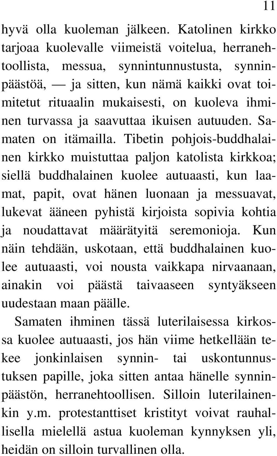 ihminen turvassa ja saavuttaa ikuisen autuuden. Samaten on itämailla.
