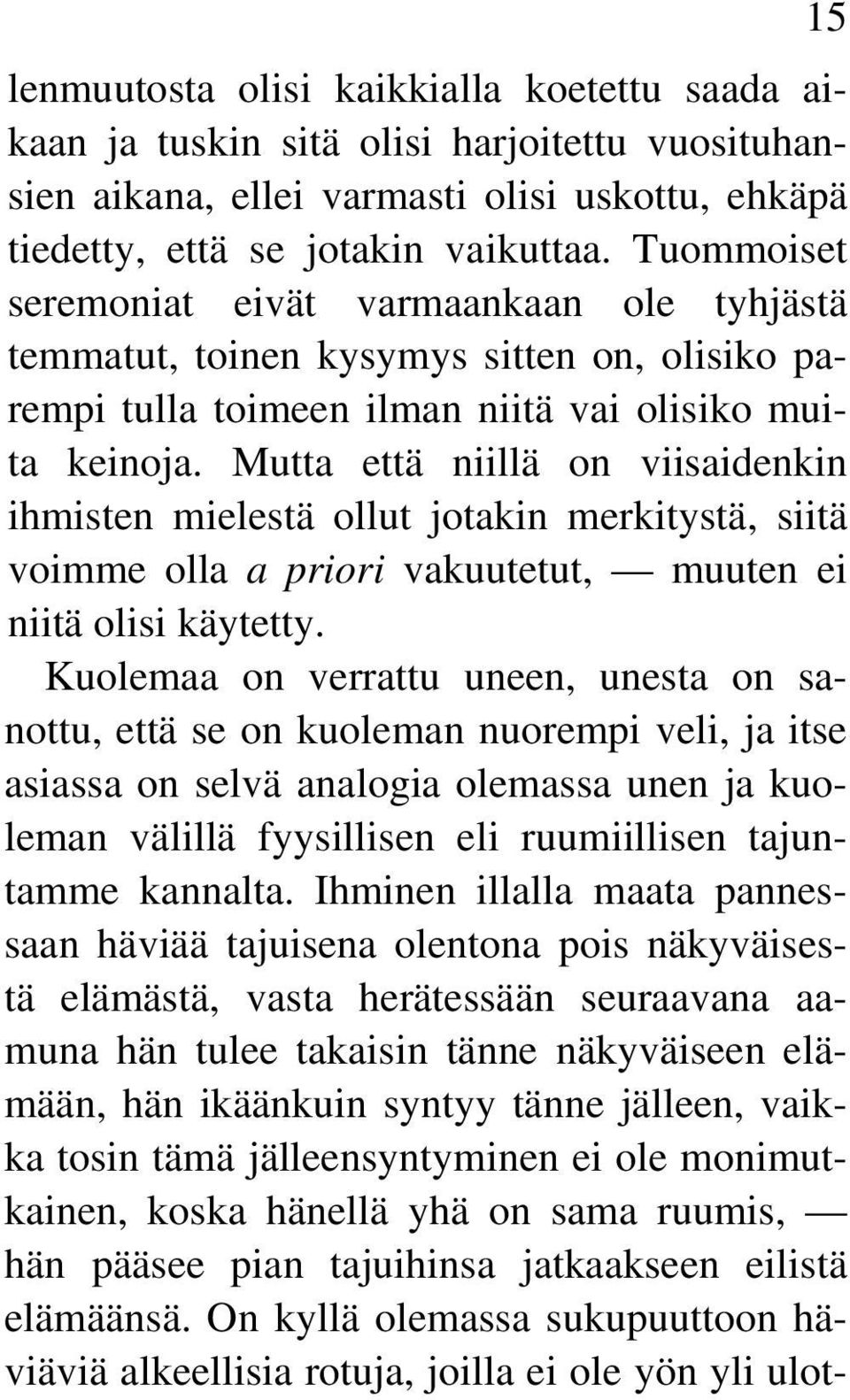 Mutta että niillä on viisaidenkin ihmisten mielestä ollut jotakin merkitystä, siitä voimme olla a priori vakuutetut, muuten ei niitä olisi käytetty.