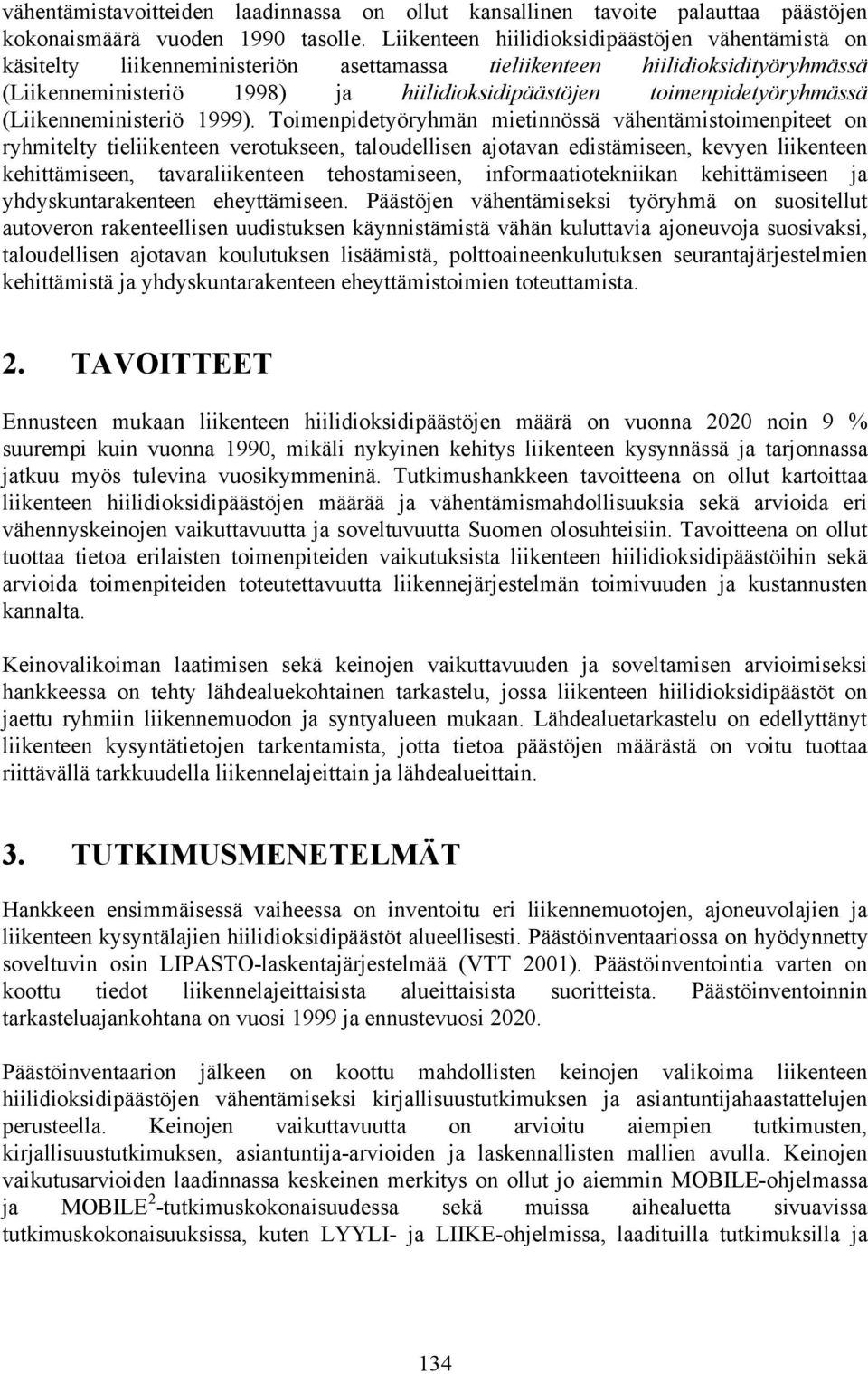 toimenpidetyöryhmässä (Liikenneministeriö 1999).