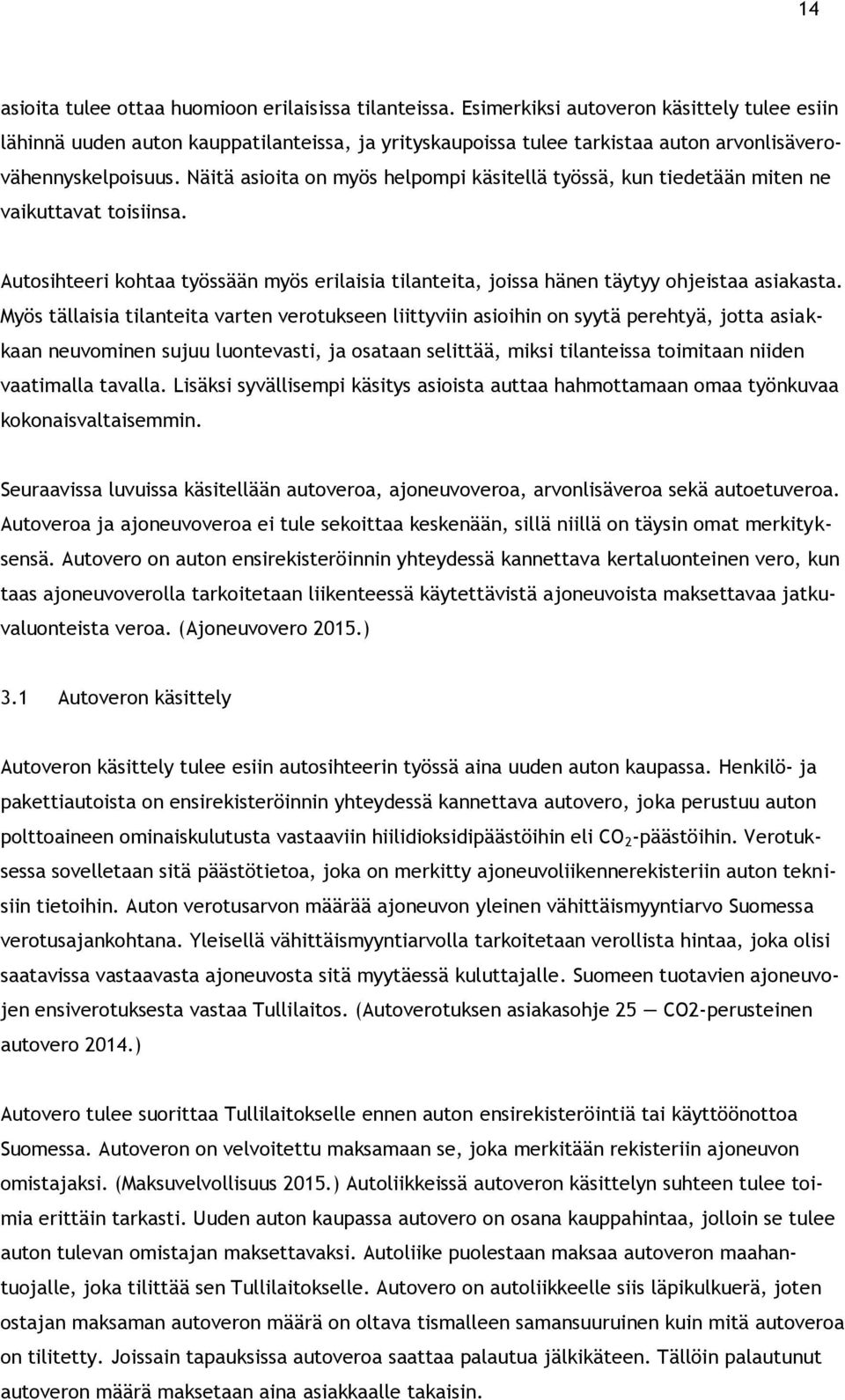 Näitä asioita on myös helpompi käsitellä työssä, kun tiedetään miten ne vaikuttavat toisiinsa. Autosihteeri kohtaa työssään myös erilaisia tilanteita, joissa hänen täytyy ohjeistaa asiakasta.