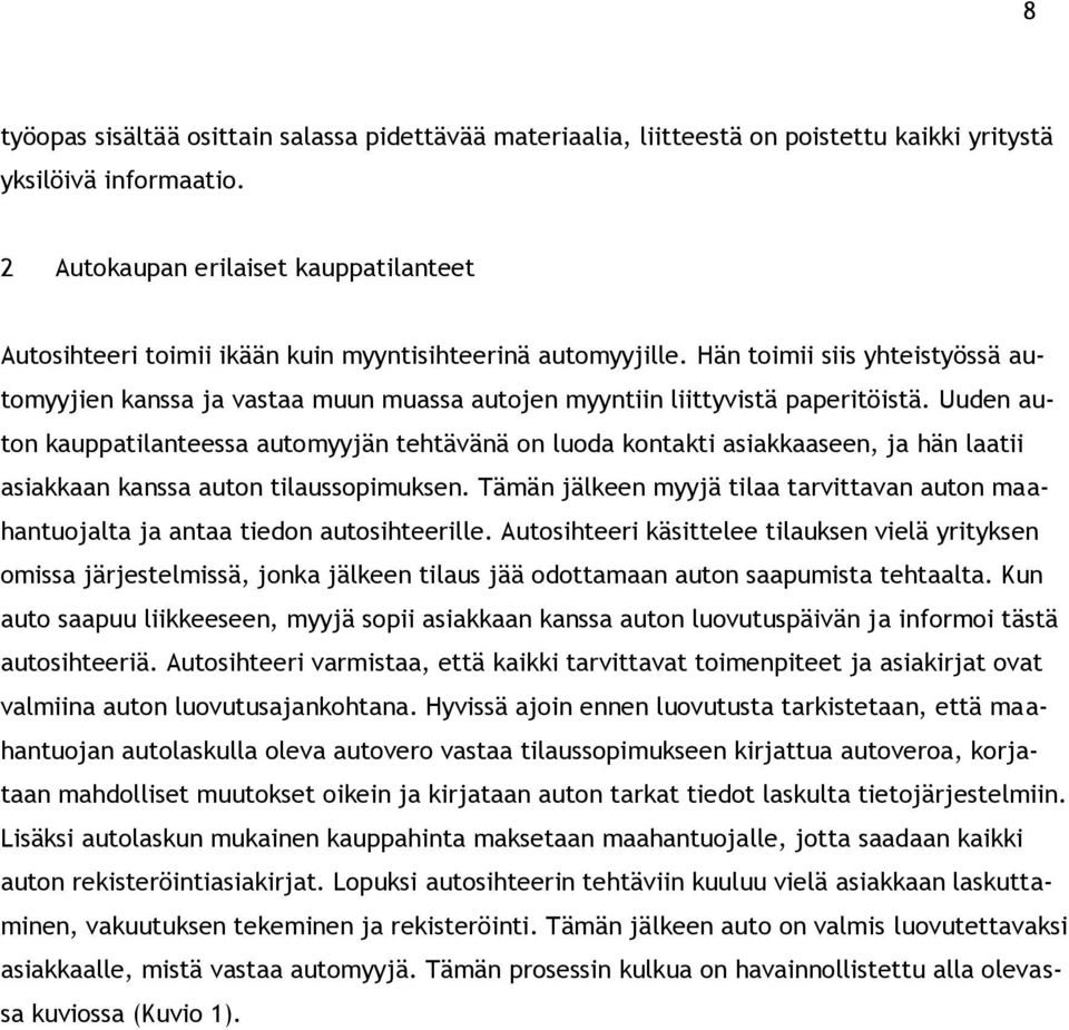 Hän toimii siis yhteistyössä automyyjien kanssa ja vastaa muun muassa autojen myyntiin liittyvistä paperitöistä.