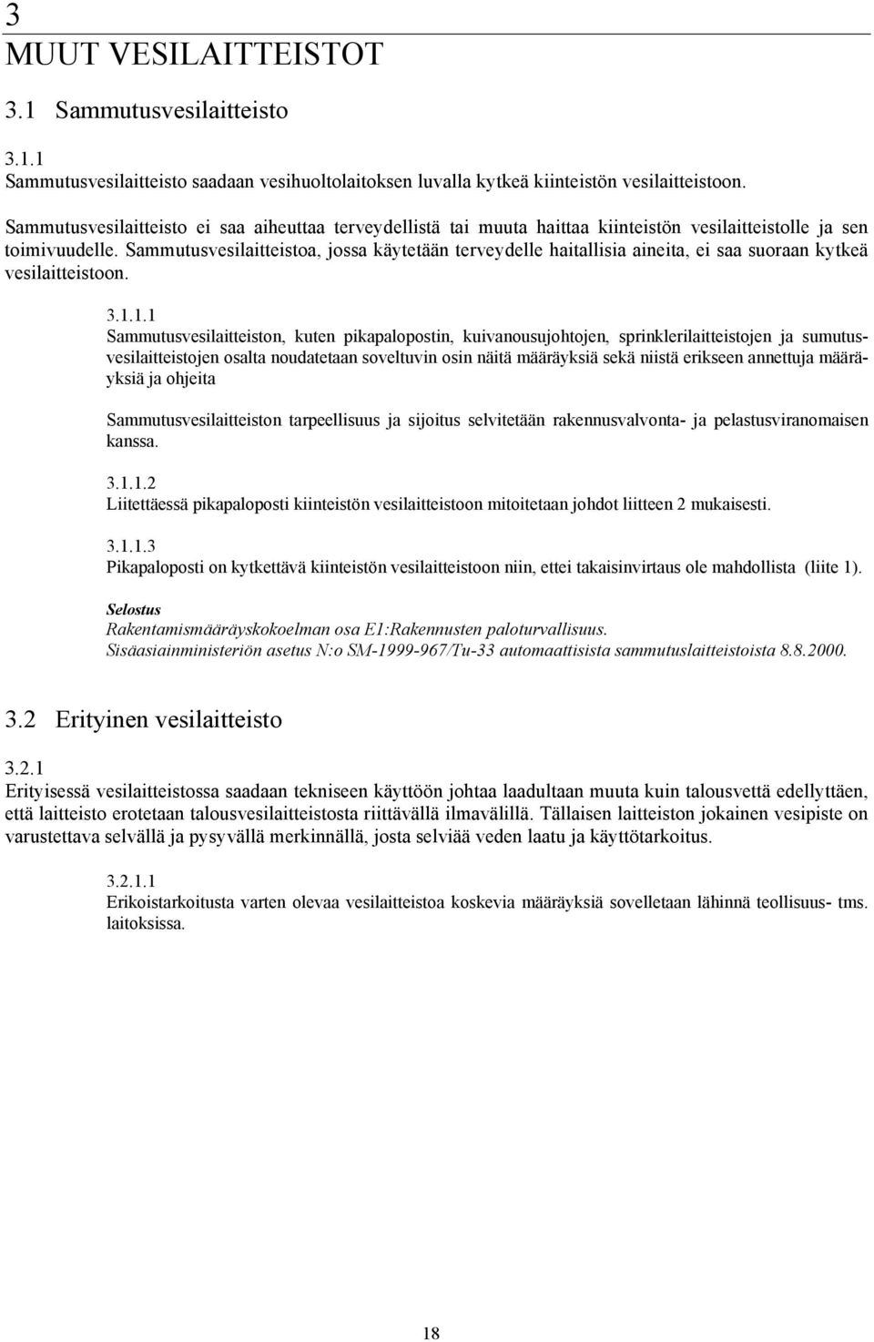 Sammutusvesilaitteistoa, jossa käytetään terveydelle haitallisia aineita, ei saa suoraan kytkeä vesilaitteistoon. 3.1.