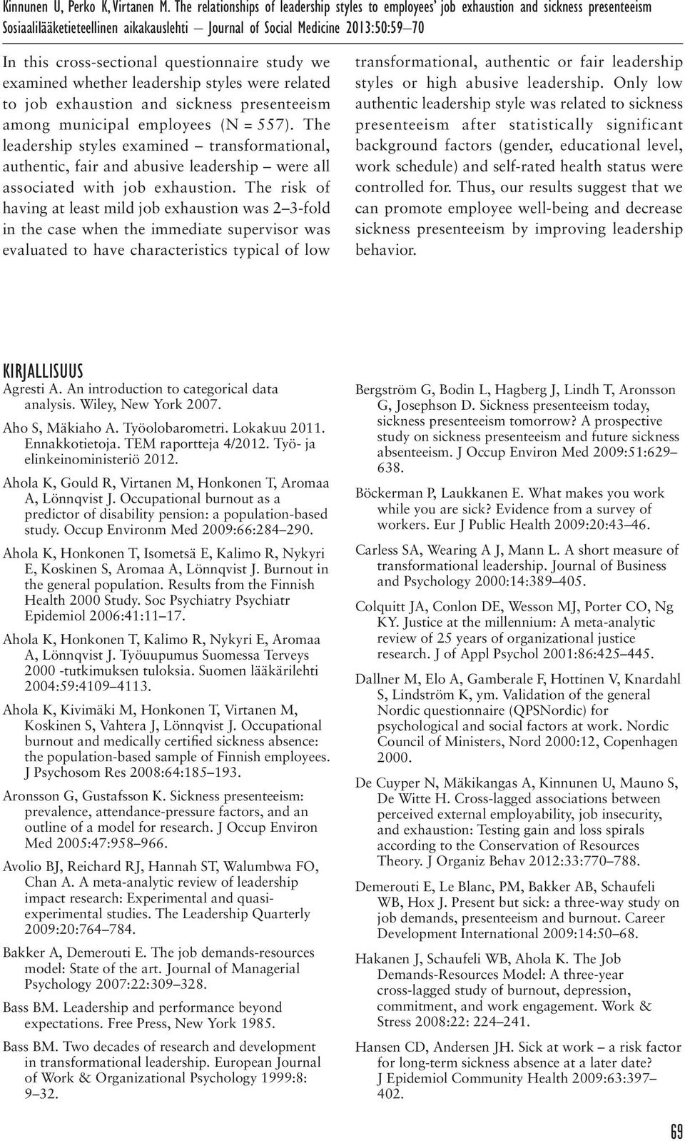 questionnaire study we examined whether leadership styles were related to job exhaustion and sickness presenteeism among municipal employees (N = 557).