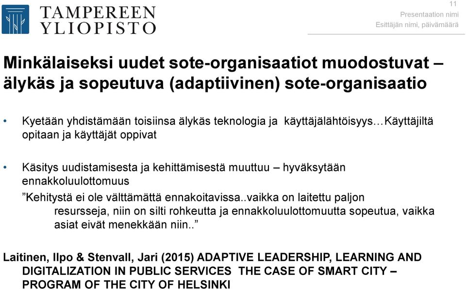 välttämättä ennakoitavissa..vaikka on laitettu paljon resursseja, niin on silti rohkeutta ja ennakkoluulottomuutta sopeutua, vaikka asiat eivät menekkään niin.