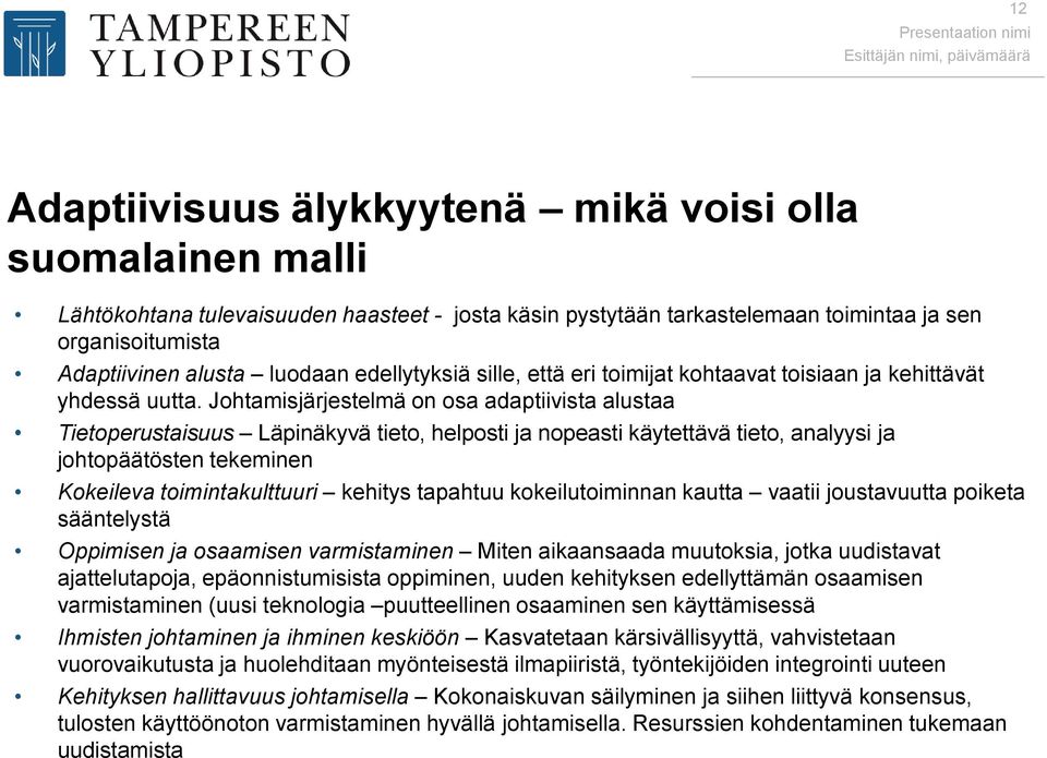 Johtamisjärjestelmä on osa adaptiivista alustaa Tietoperustaisuus Läpinäkyvä tieto, helposti ja nopeasti käytettävä tieto, analyysi ja johtopäätösten tekeminen Kokeileva toimintakulttuuri kehitys