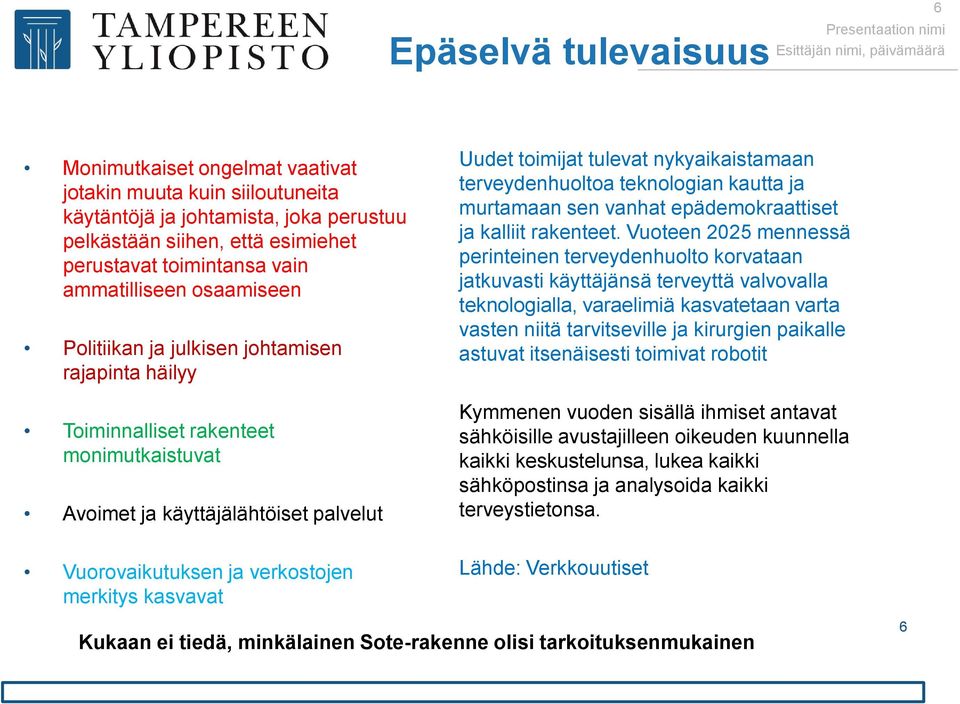 terveydenhuoltoa teknologian kautta ja murtamaan sen vanhat epädemokraattiset ja kalliit rakenteet.