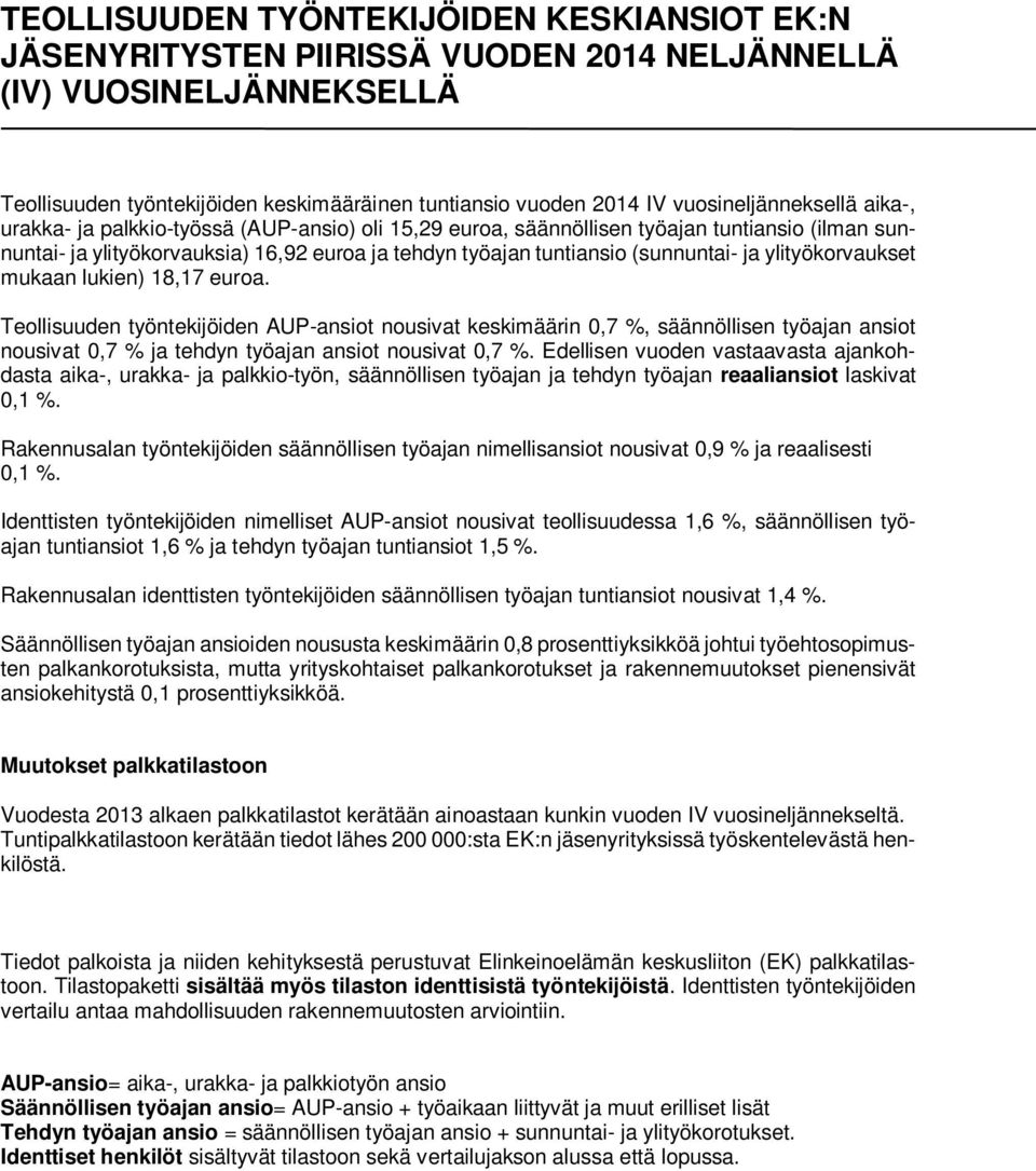 Teollisuuden työntekijöiden AUP-t nousivat keskimäärin 0,7, säännöllisen t nousivat 0,7 ja tehdyn t nousivat 0,7.