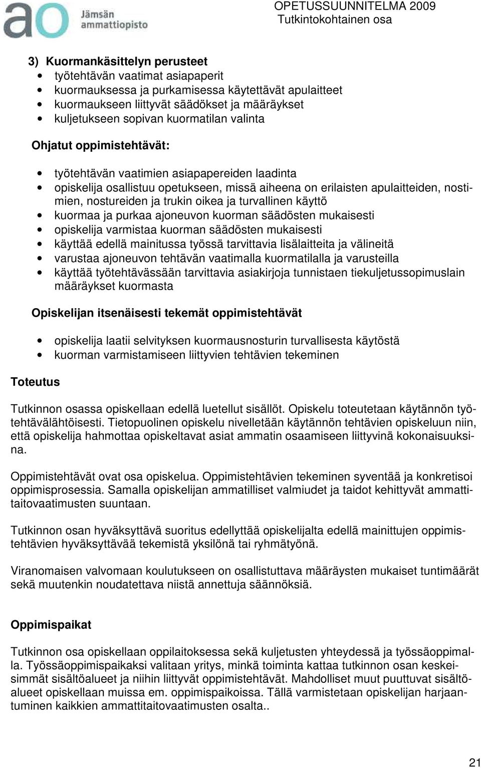 turvallinen käyttö kuormaa ja purkaa ajoneuvon kuorman säädösten mukaisesti opiskelija varmistaa kuorman säädösten mukaisesti käyttää edellä mainitussa työssä tarvittavia lisälaitteita ja välineitä