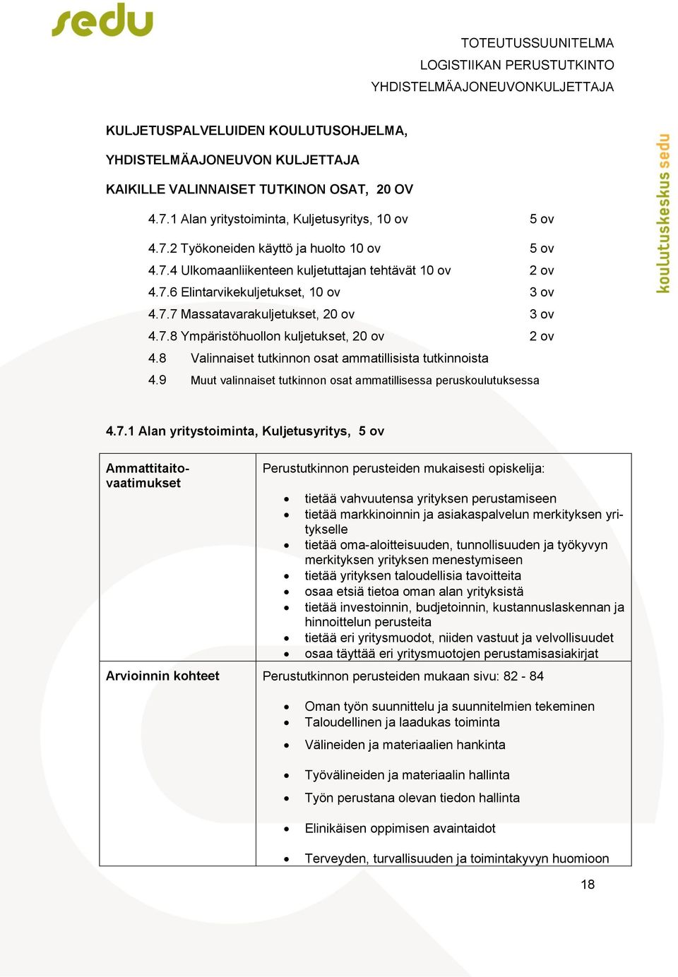 8 Valinnaiset tutkinnon osat ammatillisista tutkinnoista 4.9 Muut valinnaiset tutkinnon osat ammatillisessa peruskoulutuksessa 4.7.