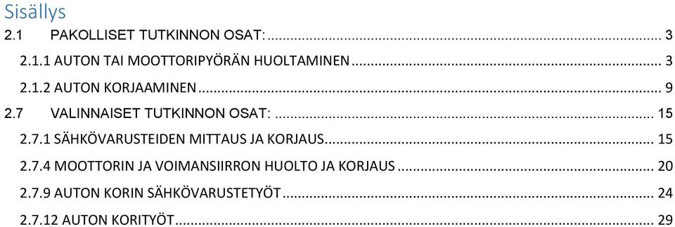 .. 15 2.7.4 MOOTTORIN JA VOIMANSIIRRON HUOLTO JA KORJAUS... 20 2.7.9 AUTON KORIN SÄHKÖVARUSTETYÖT.