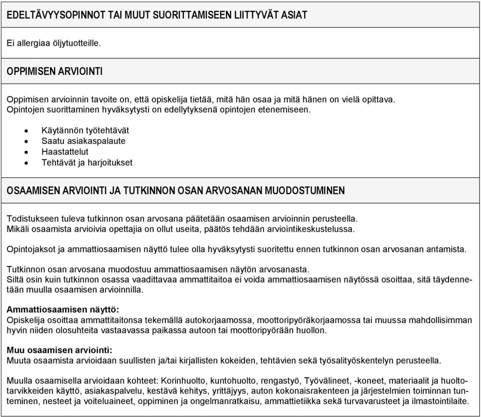 Käytännön työtehtävät Saatu asiakaspalaute Haastattelut Tehtävät ja harjoitukset OSAAMISEN ARVIOINTI JA TUTKINNON OSAN ARVOSANAN MUODOSTUMINEN Todistukseen tuleva tutkinnon osan arvosana päätetään