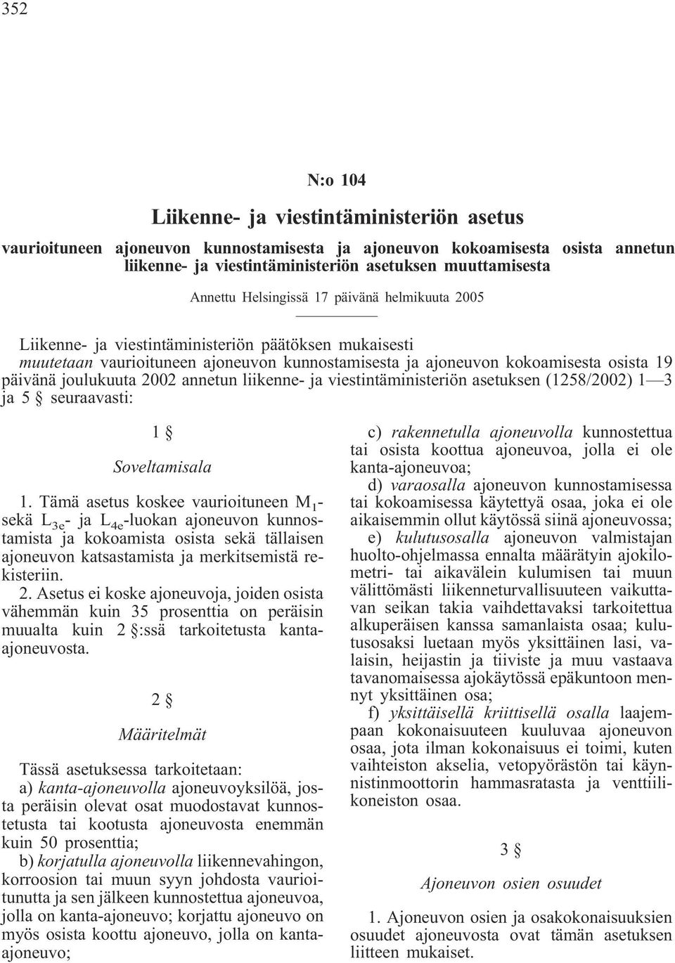 2002 annetun liikenne- ja viestintäministeriön asetuksen (1258/2002) 1 3 ja 5 seuraavasti: 1 Soveltamisala 1.