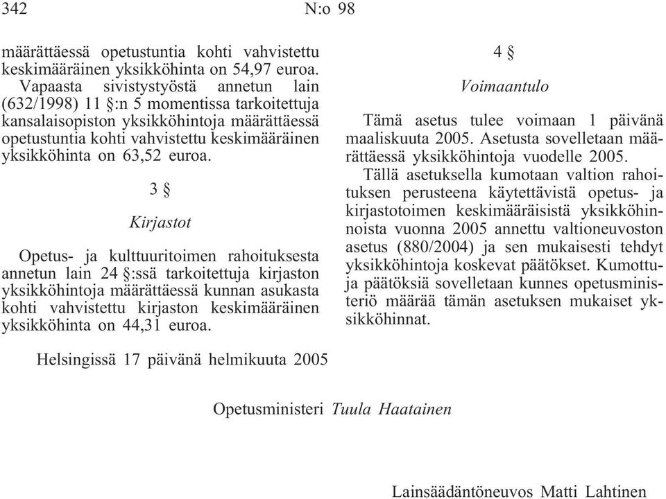 3 Kirjastot Opetus- ja kulttuuritoimen rahoituksesta annetun lain 24 :ssä tarkoitettuja kirjaston yksikköhintoja määrättäessä kunnan asukasta kohti vahvistettu kirjaston keskimääräinen yksikköhinta