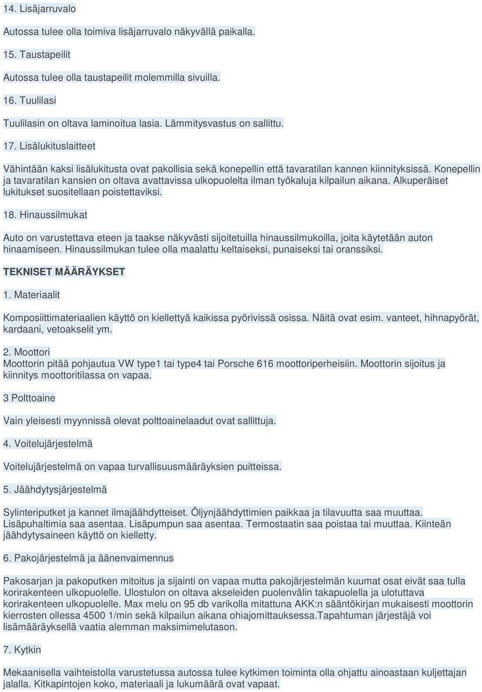 Lisälukituslaitteet Vähintään kaksi lisälukitusta ovat pakollisia sekä konepellin että tavaratilan kannen kiinnityksissä.