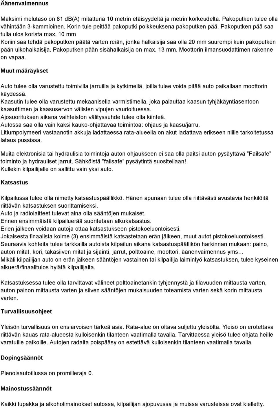 10 mm Koriin saa tehdä pakoputken päätä varten reiän, jonka halkaisija saa olla 20 mm suurempi kuin pakoputken pään ulkohalkaisija. Pakoputken pään sisähalkaisija on max. 13 mm.