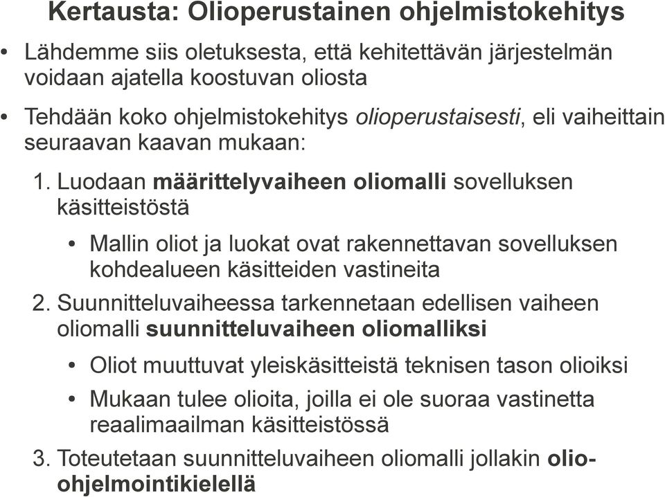 Luodaan määrittelyvaiheen oliomalli sovelluksen käsitteistöstä Mallin oliot ja luokat ovat rakennettavan sovelluksen kohdealueen käsitteiden vastineita 2.