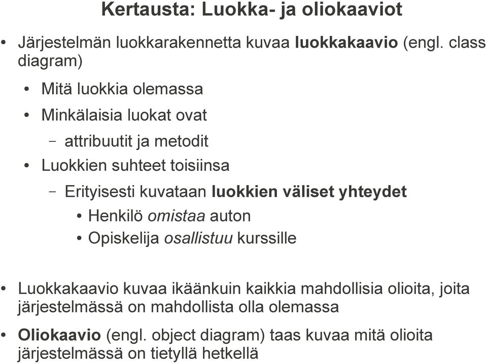 kuvataan luokkien väliset yhteydet Henkilö omistaa auton Opiskelija osallistuu kurssille Luokkakaavio kuvaa ikäänkuin kaikkia