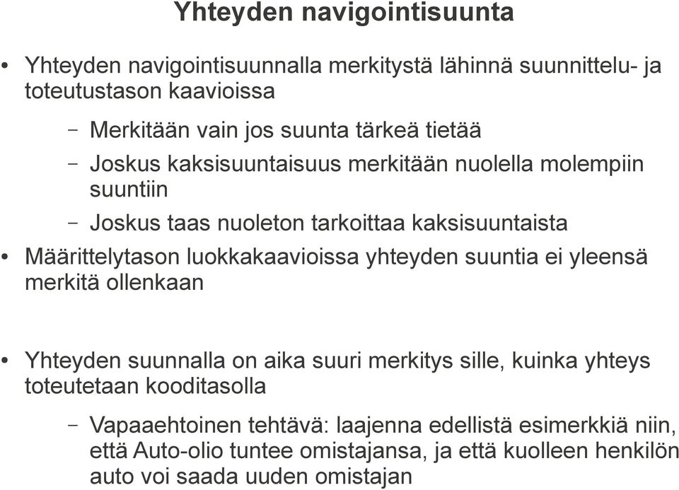 luokkakaavioissa yhteyden suuntia ei yleensä merkitä ollenkaan Yhteyden suunnalla on aika suuri merkitys sille, kuinka yhteys toteutetaan