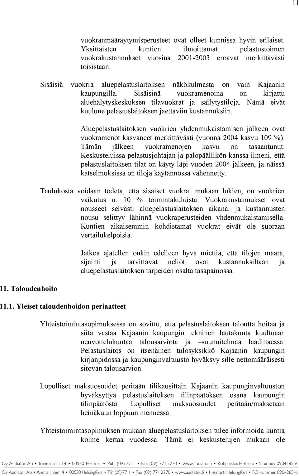 Sisäisinä vuokramenoina on kirjattu aluehälytyskeskuksen tilavuokrat ja säilytystiloja. Nämä eivät kuulune pelastuslaitoksen jaettaviin kustannuksiin.