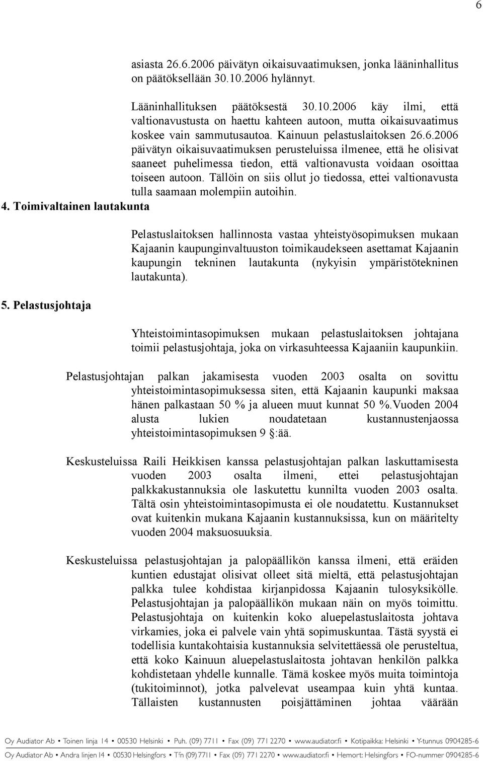 Tällöin on siis ollut jo tiedossa, ettei valtionavusta tulla saamaan molempiin autoihin. 4. Toimivaltainen lautakunta 5.