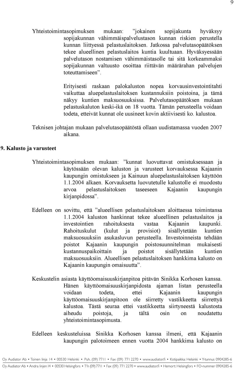 Hyväksyessään palvelutason nostamisen vähimmäistasolle tai sitä korkeammaksi sopijakunnan valtuusto osoittaa riittävän määrärahan palvelujen toteuttamiseen.