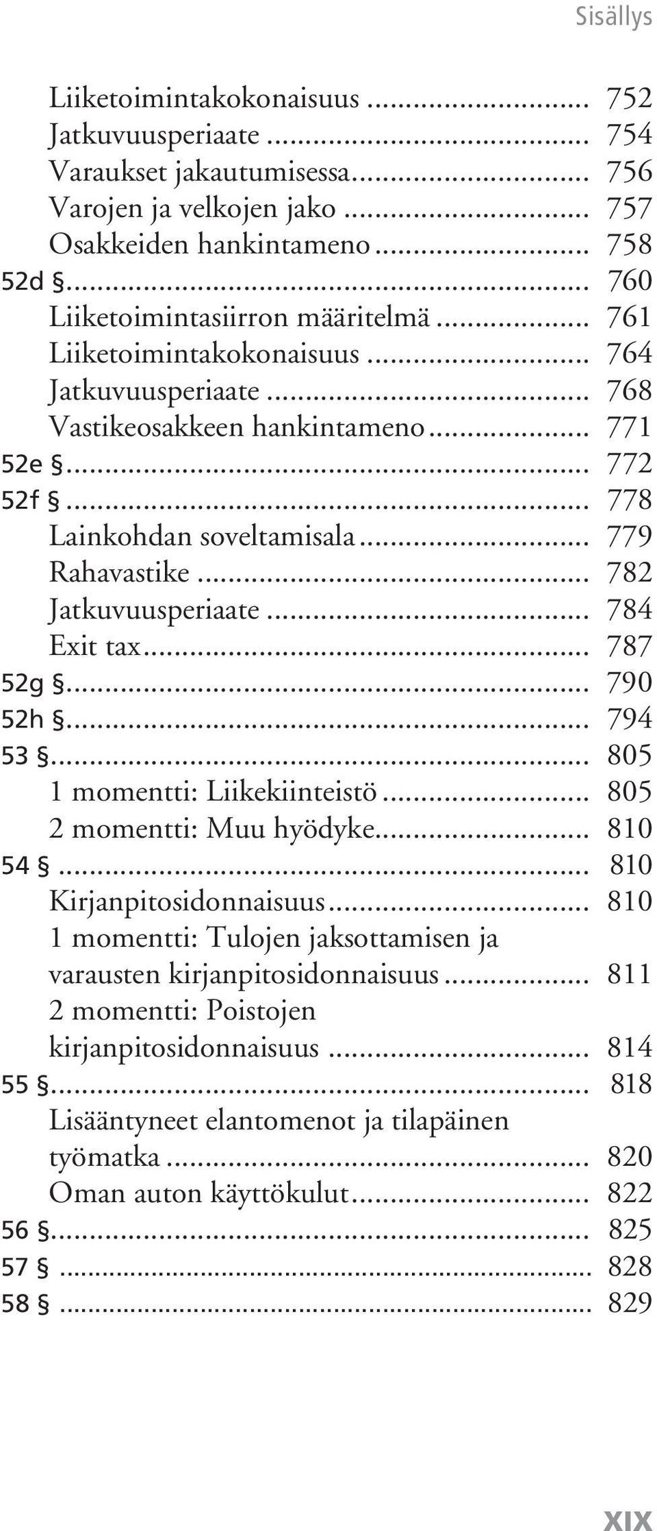 .. 784 Exit tax... 787 52g... 790 52h... 794 53... 805 1 momentti: Liikekiinteistö... 805 2 momentti: Muu hyödyke... 810 54... 810 Kirjanpitosidonnaisuus.